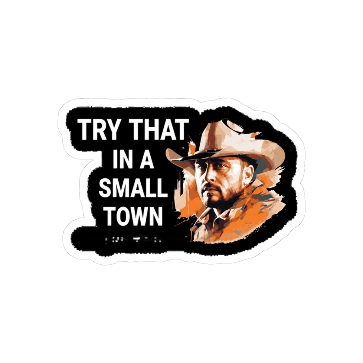 Try That In A Small Town Sticker | Small Brained American