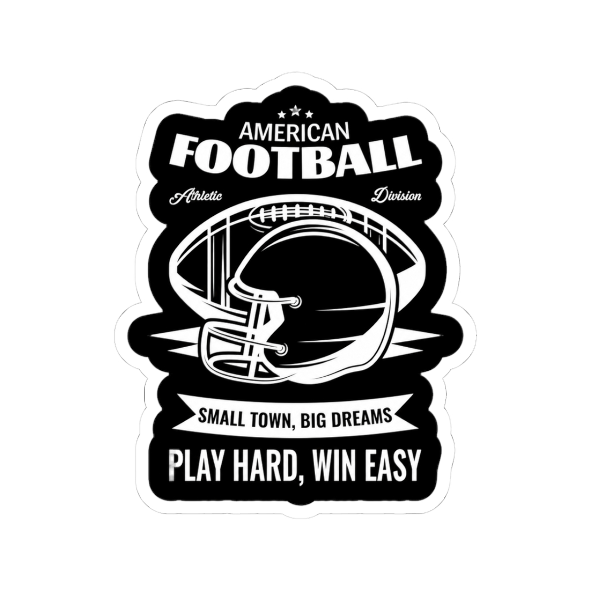 American Football Small Town, Big Dreams Play Hard, Win Easy Sticker | Small Brained American - Official stickers merchandise